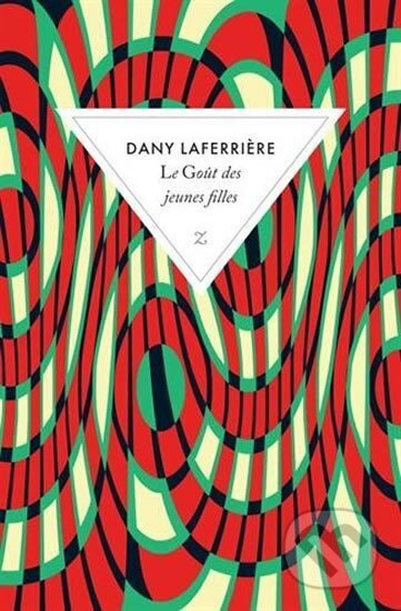 Kniha: Le gout des jeunes filles (Dany Laferriére). , 2017 Kniha: Le gout des jeunes filles (Dany Laferriére). , 2017