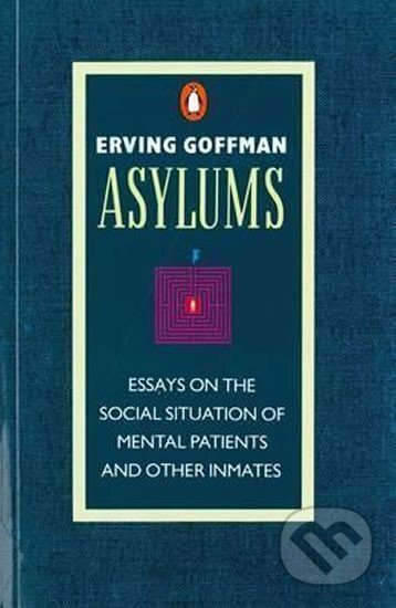 Kniha: Asylums : Essays on the Social Situation of Mental Patients and Other Inmates (Erving Goffman). Penguin Books, 2006 Kniha: Asylums : Essays on the Social Situation of Mental Patients and Other Inmates (Erving Goffman). Penguin Books, 2006