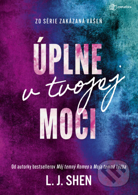 Kniha: Úplne v tvojej moci (L.J. Shen). Metafora, 2025 Kniha: Úplne v tvojej moci (L.J. Shen). Metafora, 2025