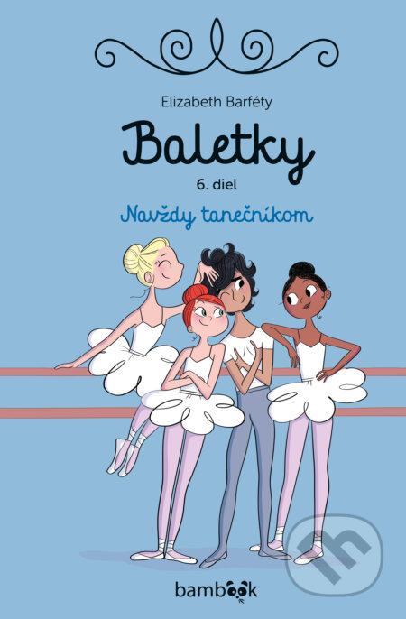 Kniha: Baletky - Navždy tanečníkom (Elizabeth Barféty). Bambook, 2026 Kniha: Baletky - Navždy tanečníkom (Elizabeth Barféty). Bambook, 2026