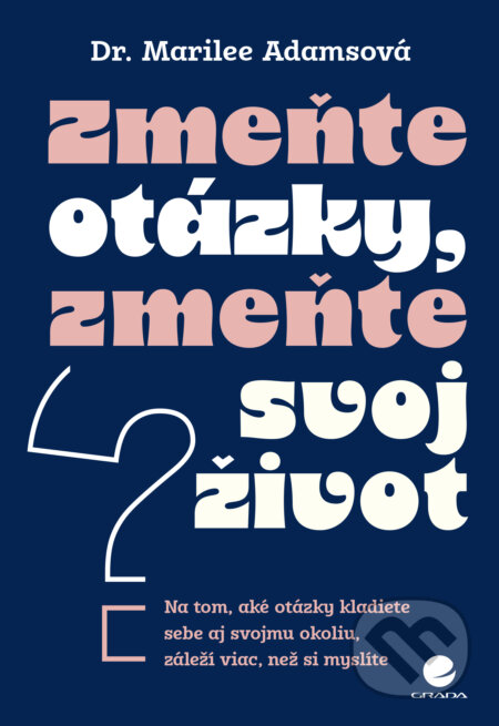 Kniha: Zmeňte otázky, zmeňte svoj život (Marilee Adams). Grada, 2026 Kniha: Zmeňte otázky, zmeňte svoj život (Marilee Adams). Grada, 2026