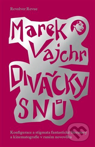 Kniha: Divačky snů (Marek Vajchr). Revolver Revue, 2025 Kniha: Divačky snů (Marek Vajchr). Revolver Revue, 2025