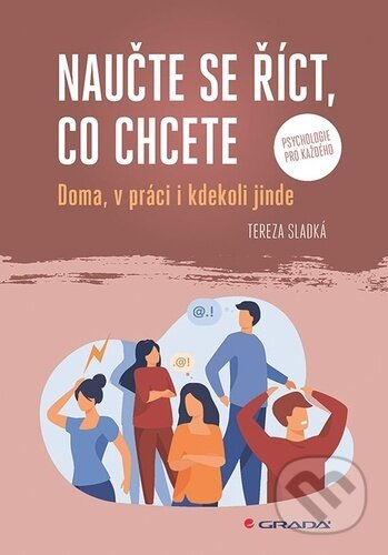 Kniha: Naučte se říct, co chcete (Tereza Sladká). Grada, 2025 Kniha: Naučte se říct, co chcete (Tereza Sladká). Grada, 2025