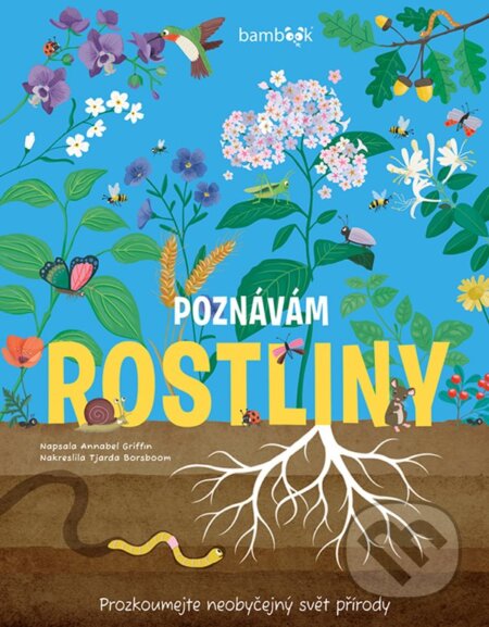 Kniha: Poznávám rostliny - prozkoumejte neobyčejný svět přírody (Annabel Griffin a Tjarda Borsboom). Bambook, 2025 Kniha: Poznávám rostliny - prozkoumejte neobyčejný svět přírody (Annabel Griffin a Tjarda Borsboom). Bambook, 2025