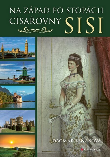 Kniha: Na západ po stopách císařovny Sisi (Dagmar Beňaková). Grada, 2025 Kniha: Na západ po stopách císařovny Sisi (Dagmar Beňaková). Grada, 2025