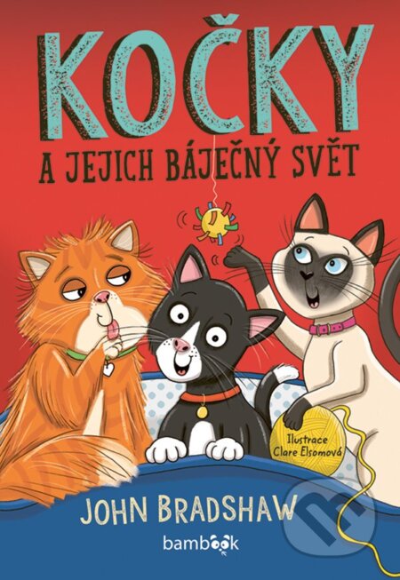 Kniha: Kočky a jejich báječný svět (John Bradshaw). Bambook, 2025 Kniha: Kočky a jejich báječný svět (John Bradshaw). Bambook, 2025