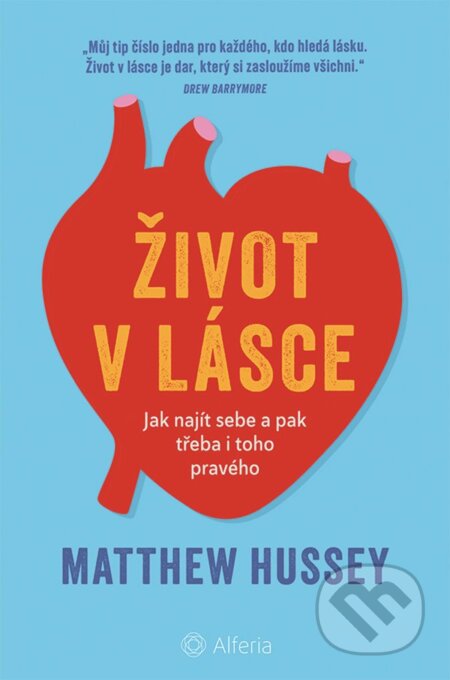 Kniha: Život v lásce (Matthew Hussey). Alferia, 2025 Kniha: Život v lásce (Matthew Hussey). Alferia, 2025