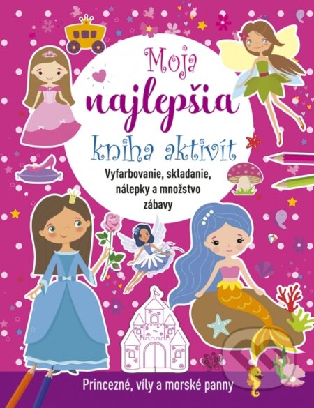 Kniha: Moja najlepšia kniha aktivít: Princezné, víly a morské panny (Stonožka). Stonožka, 2025 Kniha: Moja najlepšia kniha aktivít: Princezné, víly a morské panny (Stonožka). Stonožka, 2025