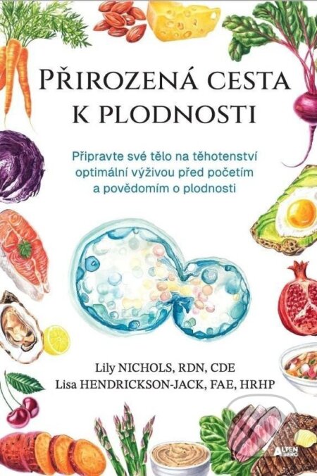 Kniha: Přirozená cesta k plodnosti (Lily Nichols a Lisa Hendrickson-Jack). Altenberg, 2025 Kniha: Přirozená cesta k plodnosti (Lily Nichols a Lisa Hendrickson-Jack). Altenberg, 2025
