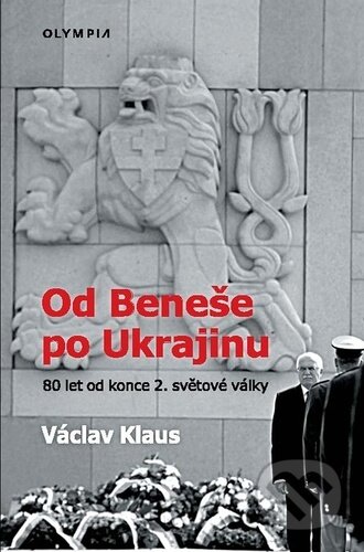 Kniha: Od Beneše po Ukrajinu (Václav Klaus). Olympia, 2025 Kniha: Od Beneše po Ukrajinu (Václav Klaus). Olympia, 2025