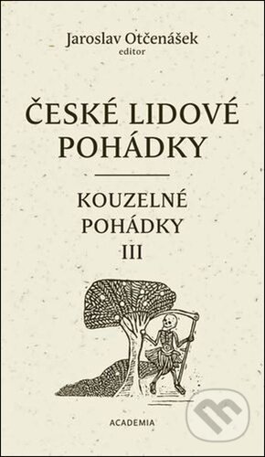 Kniha: České lidové pohádky IV: Kouzelné pohádky 3 (Jaroslav Otčenášek). Academia, 2025 Kniha: České lidové pohádky IV: Kouzelné pohádky 3 (Jaroslav Otčenášek). Academia, 2025