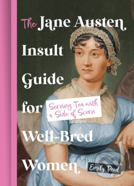 Kniha: The Jane Austen Insult Guide for Well-Bred Women (Emily Reed). HarperCollins Publishers, 2025 Kniha: The Jane Austen Insult Guide for Well-Bred Women (Emily Reed). HarperCollins Publishers, 2025