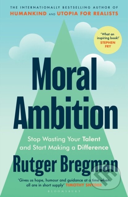 Kniha: Moral Ambition (Rutger Bregman). Bloomsbury, 2025 Kniha: Moral Ambition (Rutger Bregman). Bloomsbury, 2025