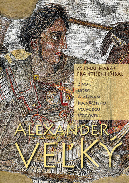 Kniha: Alexander Veľký (František Hříbal a Michal Habaj). Perfekt, 2025 Kniha: Alexander Veľký (František Hříbal a Michal Habaj). Perfekt, 2025