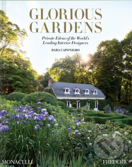 Kniha: Glorious Gardens (Dara Caponigro). Monacelli Press, 2025 Kniha: Glorious Gardens (Dara Caponigro). Monacelli Press, 2025