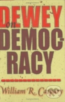 Kniha: Dewey on Democracy (William R. Caspary). , 2000 Kniha: Dewey on Democracy (William R. Caspary). , 2000