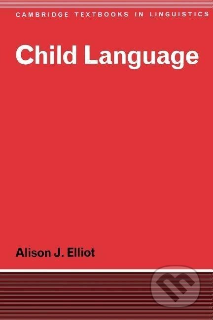 Kniha: Child Language (Alison J. Elliot). Cambridge University Press, 1981 Kniha: Child Language (Alison J. Elliot). Cambridge University Press, 1981