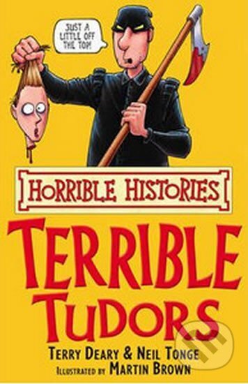 Kniha: The Terrible Tudors (Terry Deary). Scholastic, 2007 Kniha: The Terrible Tudors (Terry Deary). Scholastic, 2007