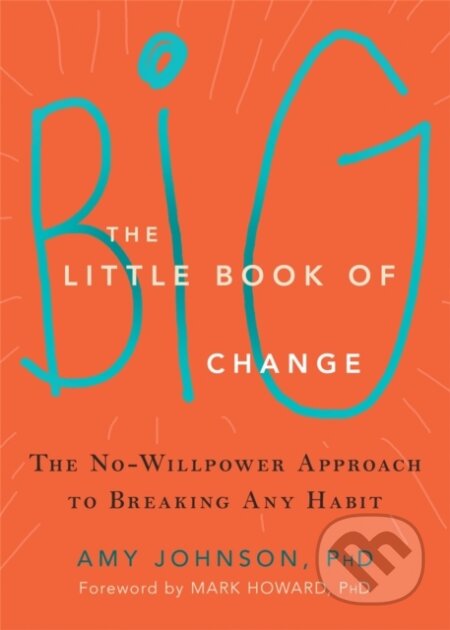 Kniha: The Little Book of Big Change (Amy Johnson). New Harbinger Publications, 2016 Kniha: The Little Book of Big Change (Amy Johnson). New Harbinger Publications, 2016