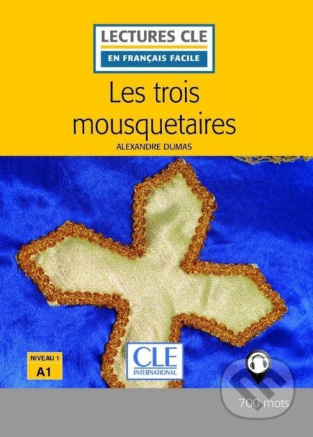 Kniha: Les trois mousquetaires - Niveau 1/A1 - Lecture CLE en français facile - Livre + Audio téléchargeable (Alexandre Dumas). Cle International, 2016 Kniha: Les trois mousquetaires - Niveau 1/A1 - Lecture CLE en français facile - Livre + Audio téléchargeable (Alexandre Dumas). Cle International, 2016