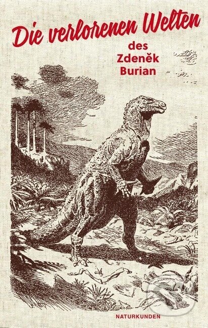 Kniha: Die verlorenen Welten des Zdenek Burian (Zdeněk Burian). , 2013 Kniha: Die verlorenen Welten des Zdenek Burian (Zdeněk Burian). , 2013