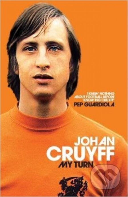 Kniha: My Turn: The Autobiography (Johan Cruyff). Pan Macmillan, 2016 Kniha: My Turn: The Autobiography (Johan Cruyff). Pan Macmillan, 2016