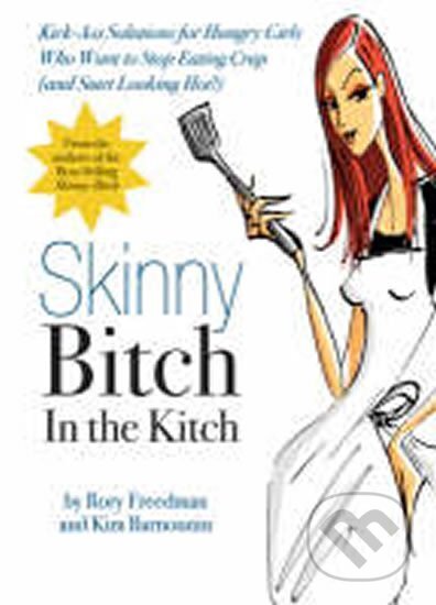 Kniha: Skinny Bitch in the Kitch : Kick-ass Solutions for Hungry Girls Who Want to Stop Cooking Crap (and Start Looking Hot!) (Kim Barnouin a Rory Freedman). Running, 2007 Kniha: Skinny Bitch in the Kitch : Kick-ass Solutions for Hungry Girls Who Want to Stop Cooking Crap (and Start Looking Hot!) (Kim Barnouin a Rory Freedman). Running, 2007