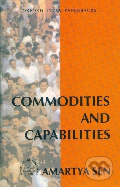 Kniha: Commodities and Capabilities (Amartya Sen). Oxford University Press, 1999 Kniha: Commodities and Capabilities (Amartya Sen). Oxford University Press, 1999