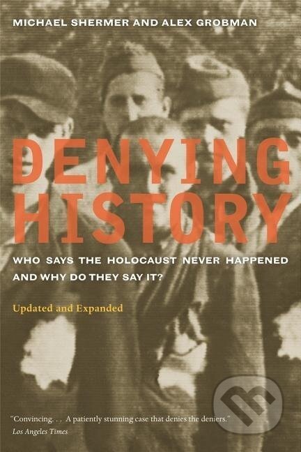 Kniha: Shermer, M: Denying History - Who Says the Holocaust Never H (Michael Shermer). University of California Press, 2009 Kniha: Shermer, M: Denying History - Who Says the Holocaust Never H (Michael Shermer). University of California Press, 2009