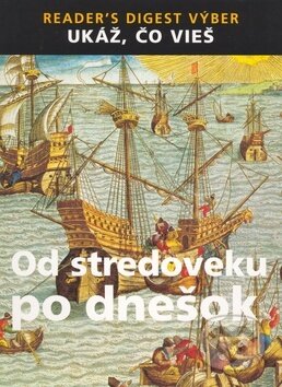Kniha: Od stredoveku po dnešok (Výběr Readers Digest). Výběr Readers Digest, 2005 Kniha: Od stredoveku po dnešok (Výběr Readers Digest). Výběr Readers Digest, 2005