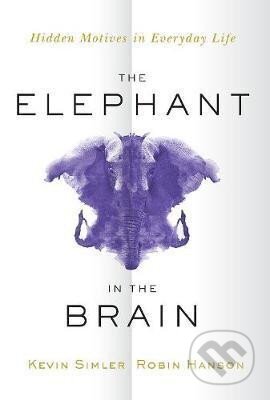 Kniha: The Elephant in the Brain : Hidden Motives in Everyday Life (Kevin Simler). Oxford University Press, 2021 Kniha: The Elephant in the Brain : Hidden Motives in Everyday Life (Kevin Simler). Oxford University Press, 2021