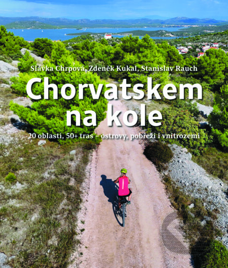 E-kniha: Chorvatskem na kole - 20 oblastí, 50+ tras - ostrovy, pobřeží i vnitrozemí (Slávka Chrpová, Stanislav Rauch a Zdeněk Kukal). X Nakladatelství Universum, 2025 E-kniha: Chorvatskem na kole - 20 oblastí, 50+ tras - ostrovy, pobřeží i vnitrozemí (Slávka Chrpová, Stanislav Rauch a Zdeněk Kukal). X Nakladatelství Universum, 2025