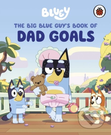 Kniha: Bluey: The Big Blue Guys Book of Dad Goals (Bluey). Ladybird Books, 2025 Kniha: Bluey: The Big Blue Guys Book of Dad Goals (Bluey). Ladybird Books, 2025
