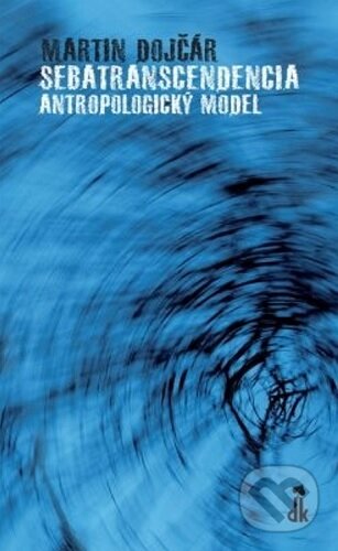Kniha: Sebatranscendencia: Antropologický model (Martin Dojčár). Spoločnosť pre štúdium spirituality, 2025 Kniha: Sebatranscendencia: Antropologický model (Martin Dojčár). Spoločnosť pre štúdium spirituality, 2025