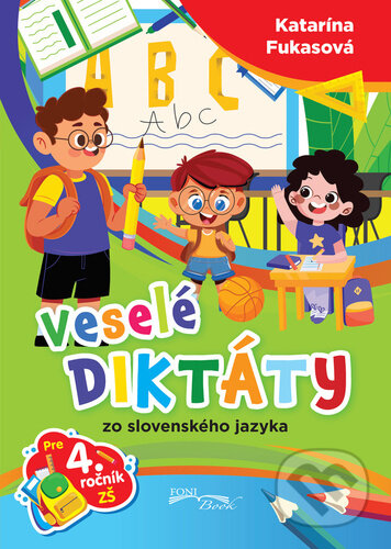 Kniha: Veselé diktáty zo slovenského jazyka pre 4. ročník ZŠ (Foni book). Foni book, 2025 Kniha: Veselé diktáty zo slovenského jazyka pre 4. ročník ZŠ (Foni book). Foni book, 2025