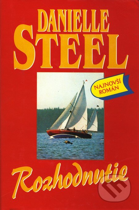 Kniha: Rozhodnutie (Danielle Steel). Slovenský spisovateľ Kniha: Rozhodnutie (Danielle Steel). Slovenský spisovateľ