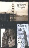 Kniha: Místa, kde jsem trávil čas (Wiliam Saroyan). Argo, 2000 Kniha: Místa, kde jsem trávil čas (Wiliam Saroyan). Argo, 2000