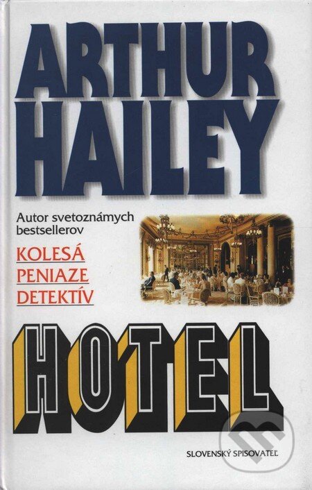 Kniha: Hotel (Arthur Hailey). Slovenský spisovateľ, 1999 Kniha: Hotel (Arthur Hailey). Slovenský spisovateľ, 1999