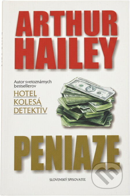 Kniha: Peniaze (Arthur Hailey). Slovenský spisovateľ Kniha: Peniaze (Arthur Hailey). Slovenský spisovateľ