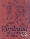 Kniha: Moje malé milenky (Arthur Rimbaud). Slovenský spisovateľ, 2000 Kniha: Moje malé milenky (Arthur Rimbaud). Slovenský spisovateľ, 2000