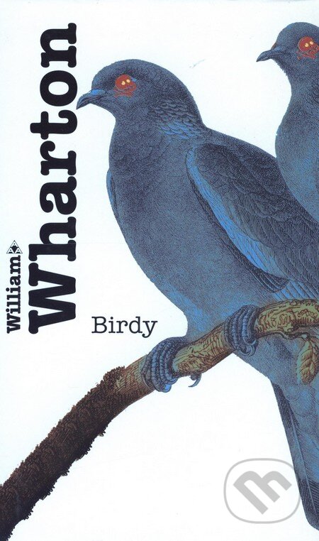 Kniha: Birdy (William Wharton). Argo, 2000 Kniha: Birdy (William Wharton). Argo, 2000