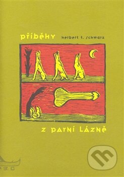 Kniha: Příběhy z parní lázně (Herbert T. Schwarz). Argo, 2000 Kniha: Příběhy z parní lázně (Herbert T. Schwarz). Argo, 2000