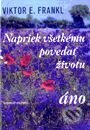 Kniha: Napriek všetkému povedať životu áno (Viktor E. Frankl), 1998 Kniha: Napriek všetkému povedať životu áno (Viktor E. Frankl), 1998