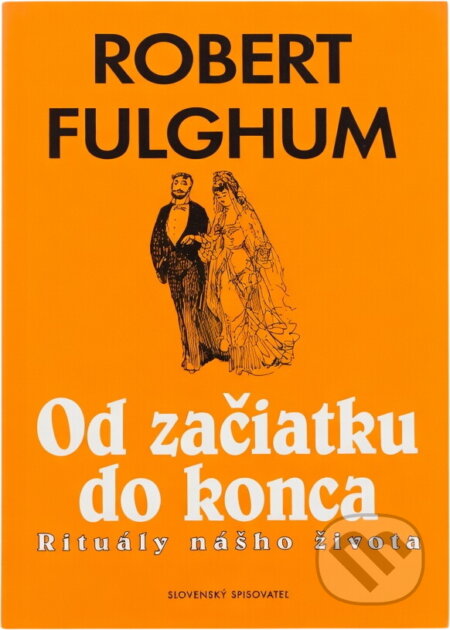 Kniha: Od začiatku do konca (Robert Fulghum). Slovenský spisovateľ, 1999 Kniha: Od začiatku do konca (Robert Fulghum). Slovenský spisovateľ, 1999