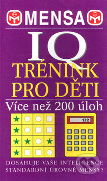 Kniha: IQ trénink pro děti - Více než 200 úloh (Autorský kolektív). Svojtka&Co., 2003 Kniha: IQ trénink pro děti - Více než 200 úloh (Autorský kolektív). Svojtka&Co., 2003