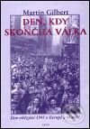 Kniha: Den, kdy skončila válka (Martin Gilbert). Argo, 1999 Kniha: Den, kdy skončila válka (Martin Gilbert). Argo, 1999