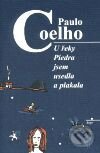 Kniha: U řeky Piedra jsem usedla a plakala (Paulo Coelho). Argo, 1999 Kniha: U řeky Piedra jsem usedla a plakala (Paulo Coelho). Argo, 1999
