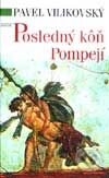 Kniha: Posledný kôň Pompejí (Pavel Vilikovský). Slovenský spisovateľ, 2001 Kniha: Posledný kôň Pompejí (Pavel Vilikovský). Slovenský spisovateľ, 2001
