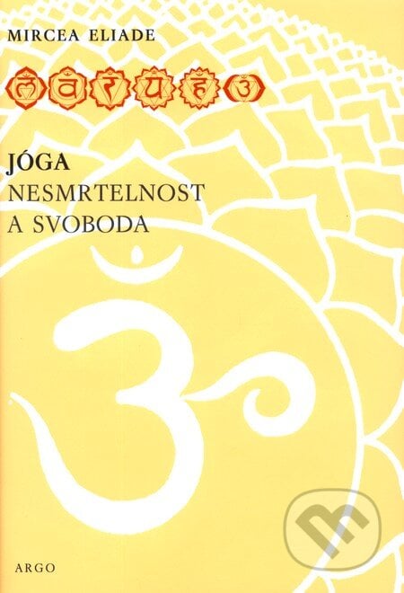 Jóga - nesmrtelnost a svoboda - Mircea Eliade, Argo