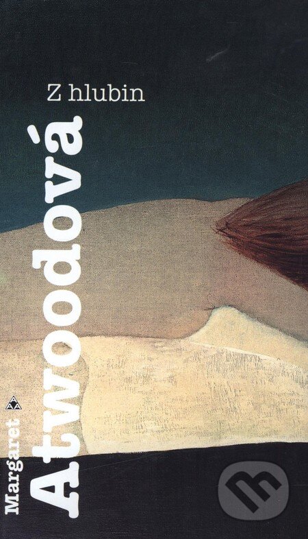 Kniha: Z hlubin (Margaret Atwood). Argo, 1998 Kniha: Z hlubin (Margaret Atwood). Argo, 1998